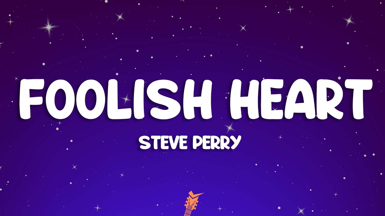 Steve Perry - Foolish Heart (Lyrics)