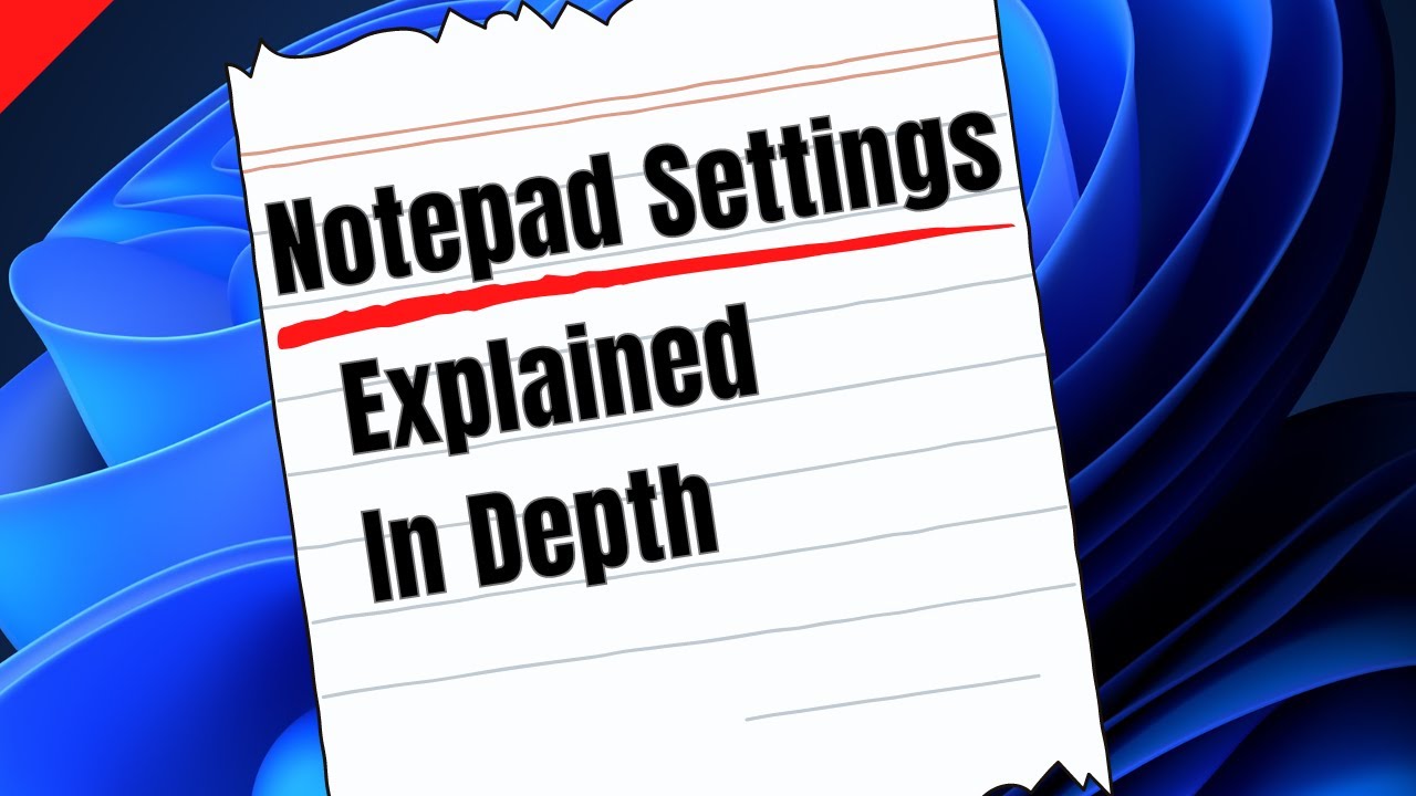 Windows 11 Notepad Settings - Explained. If You Didn't Know, Now You Do!