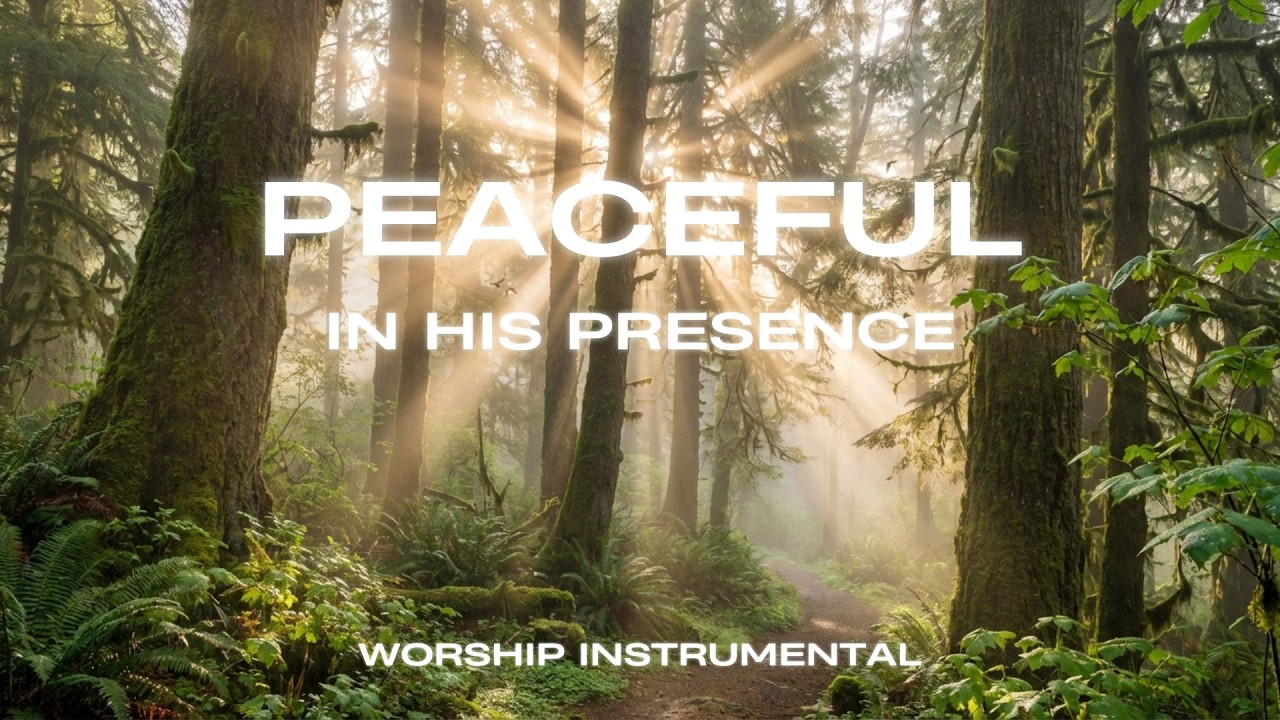 Peaceful in His Presence 🌿 | Worship Instrumental for Prayer, Healing & Peace