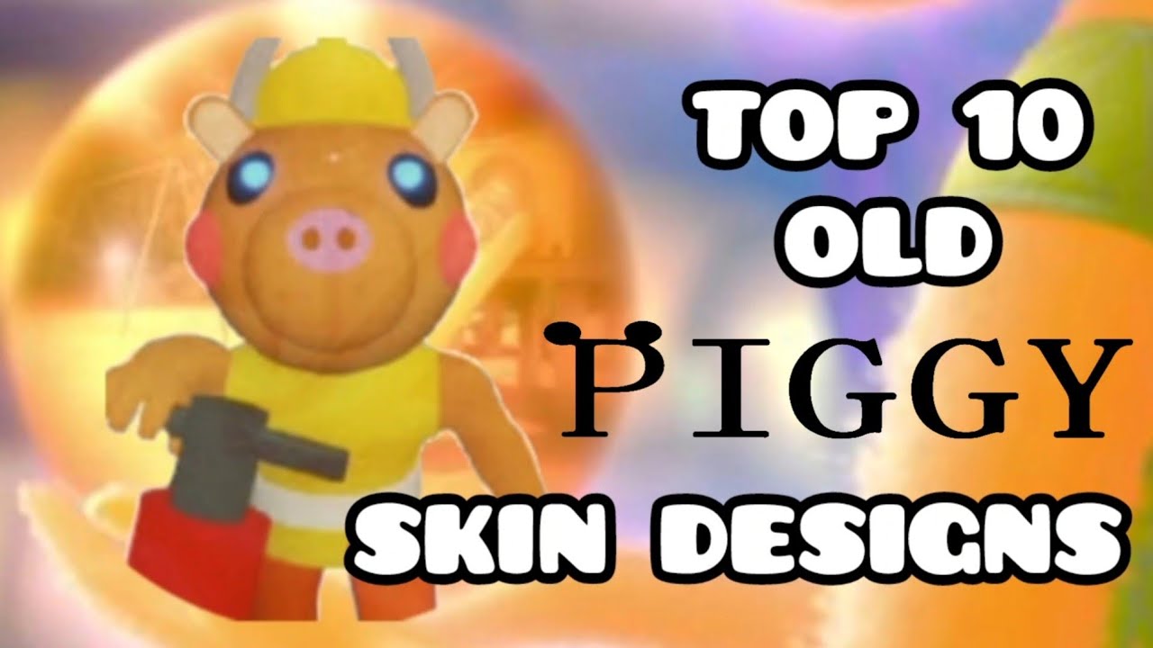 Top 10 Old Piggy Skin Designs