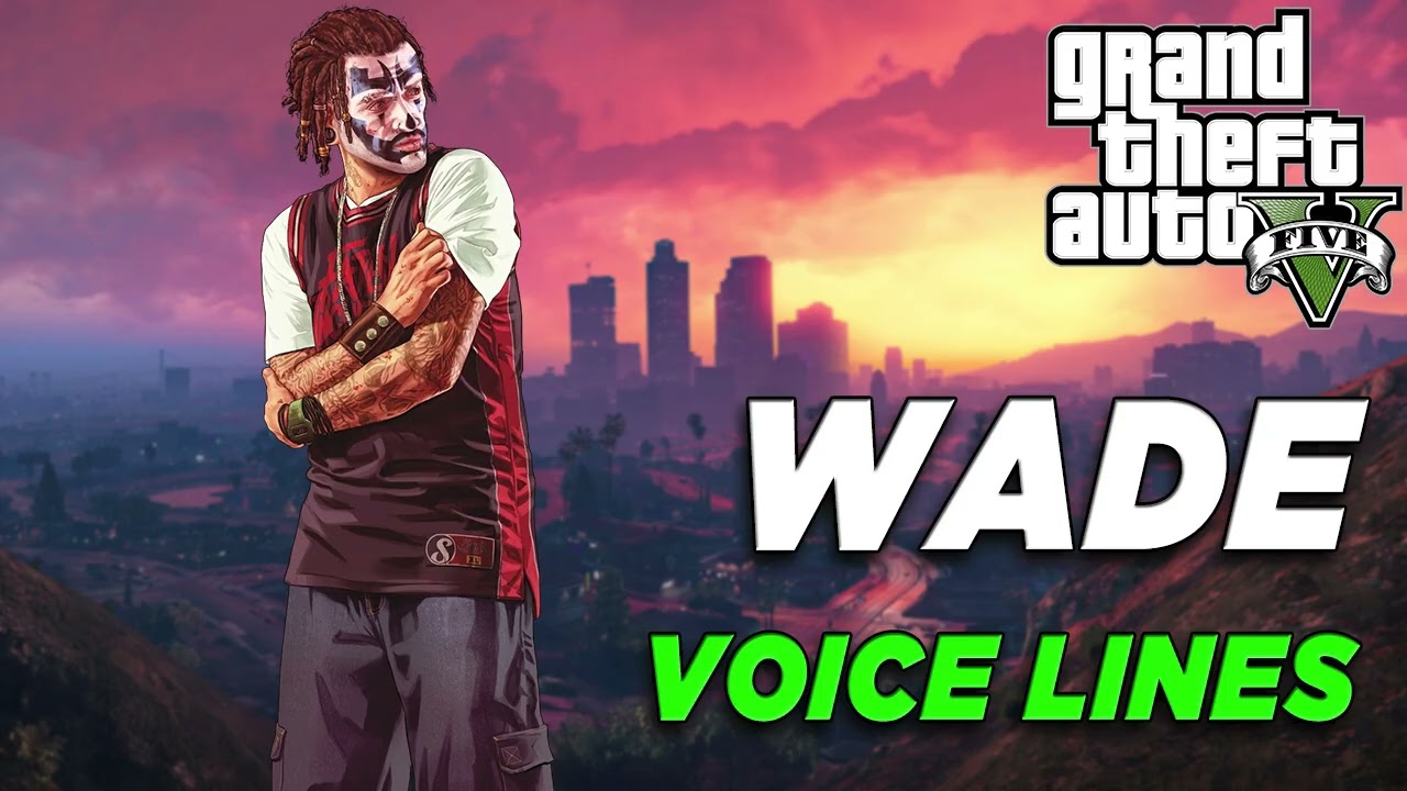 Grand Theft Auto V: Голосовые реплики Уэйда