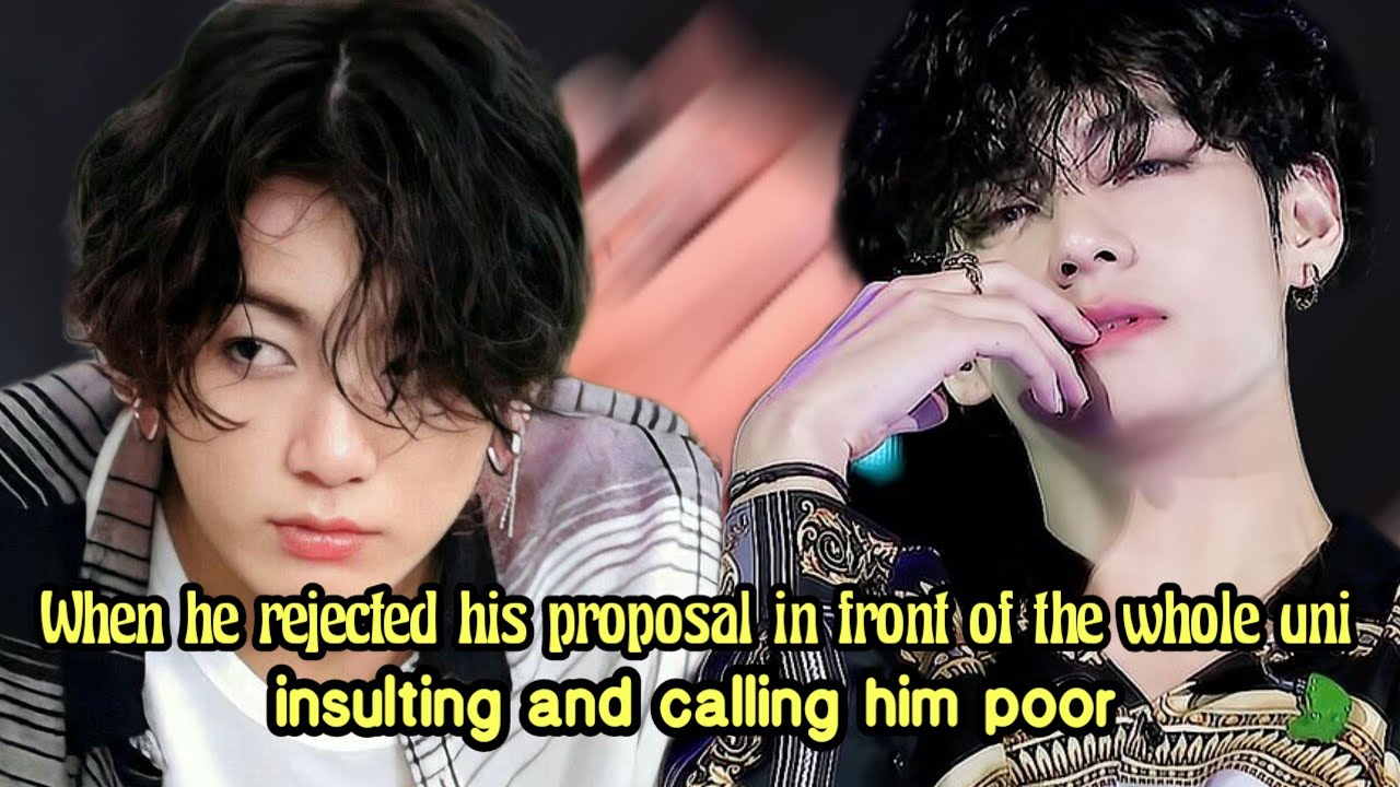 Taekook oneshot |when he rejected his proposal in front ofthe whole uni insulting, calling himpoor-2