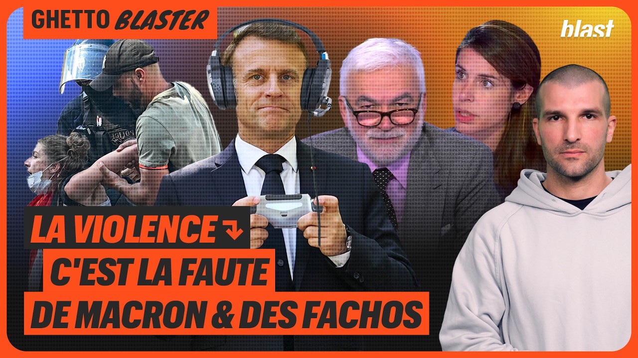 LA VIOLENCE : C'EST LA FAUTE DE MACRON ET DES FACHOS