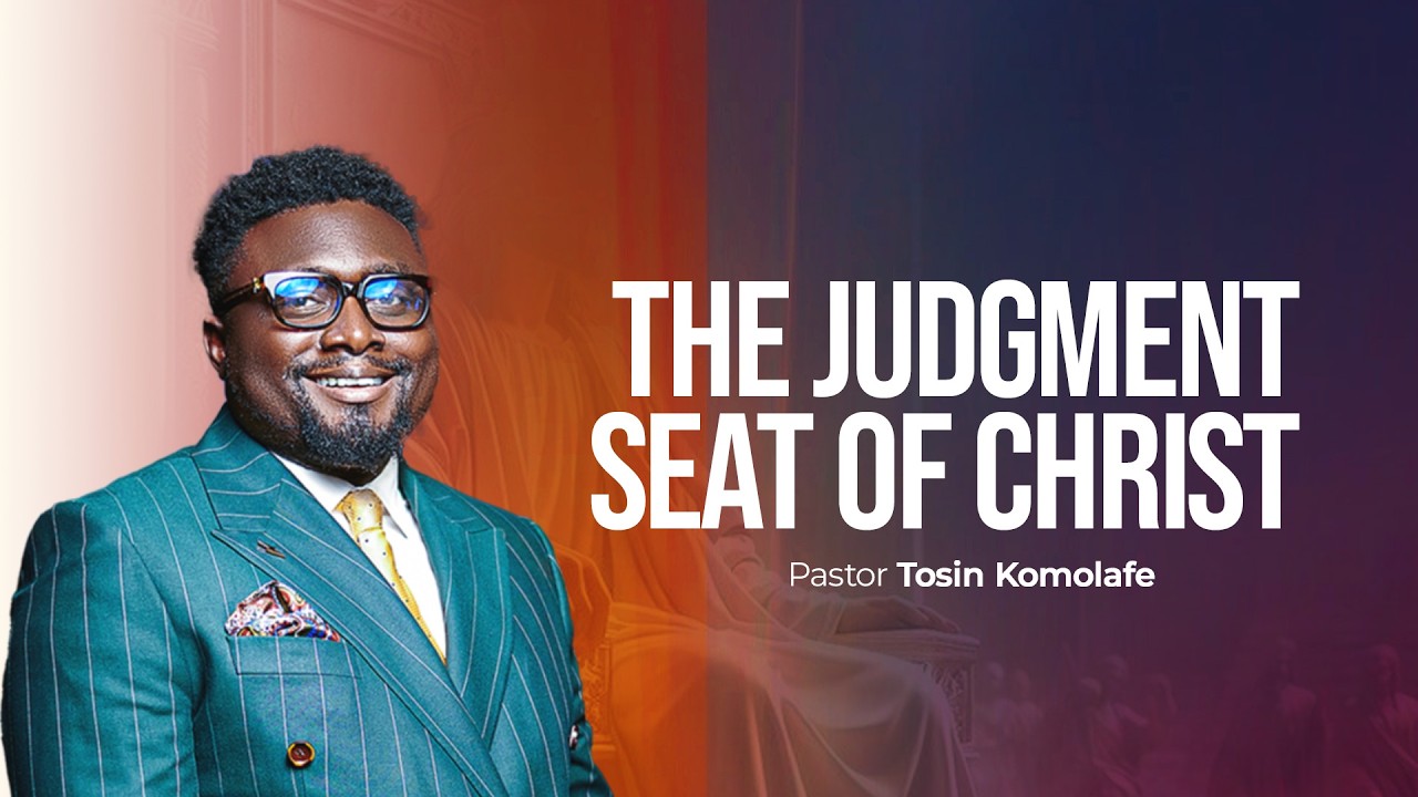 THE JUDGEMENT SEAT OF CHRIST | Pastor Tosin Komolafe | Epicenter Church
