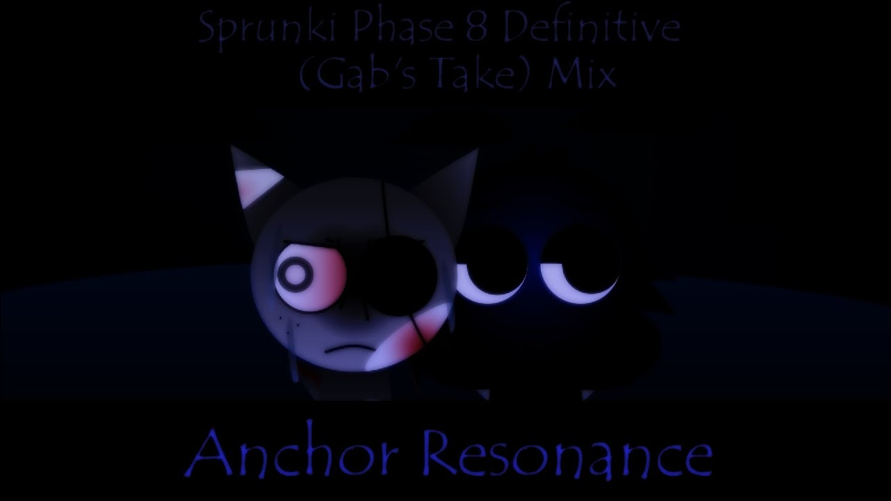 Anchor Resonance - Sprunki Phase 8 Definitive (Gab's Take) Mix