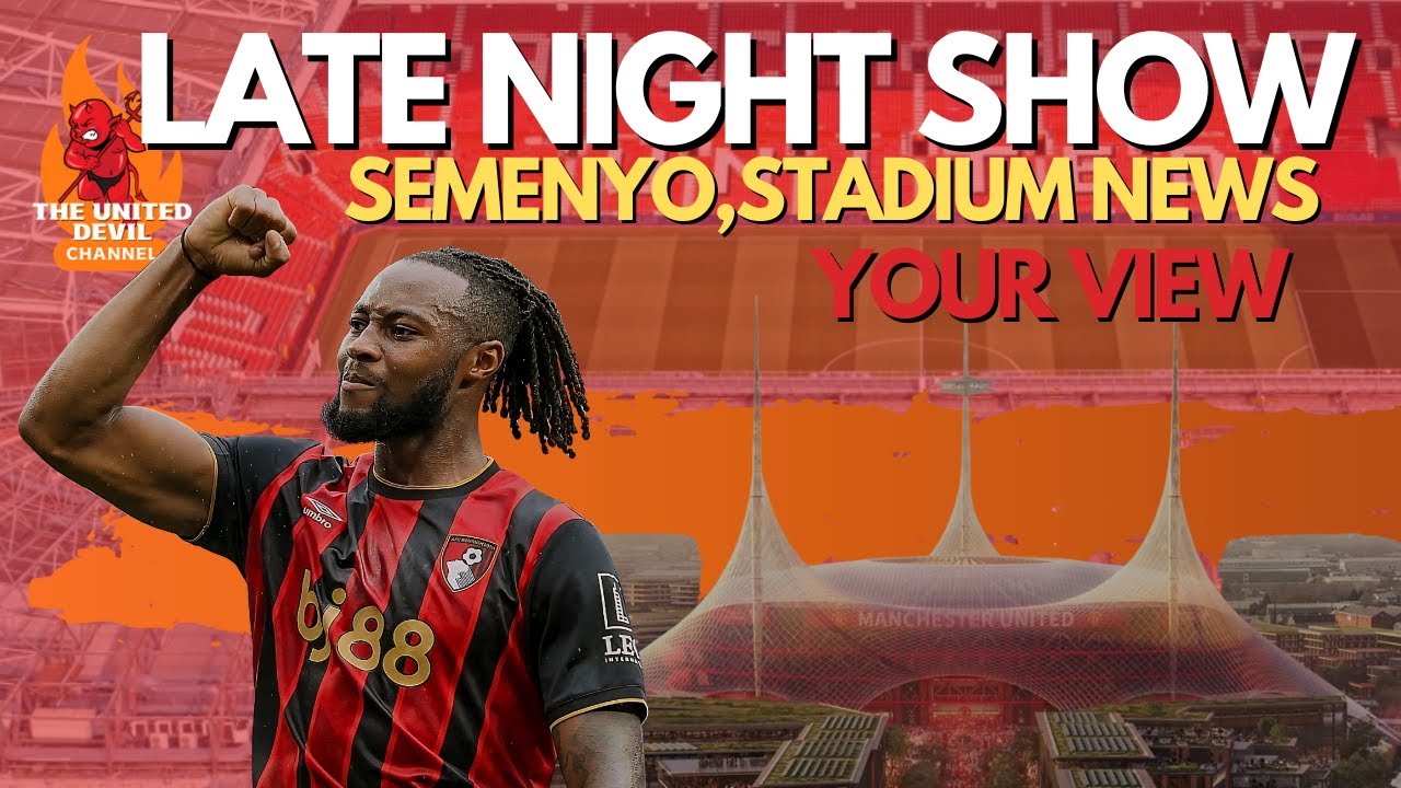 LATE NIGHT SHOW | Transfer updates! Man United Stadium Update!