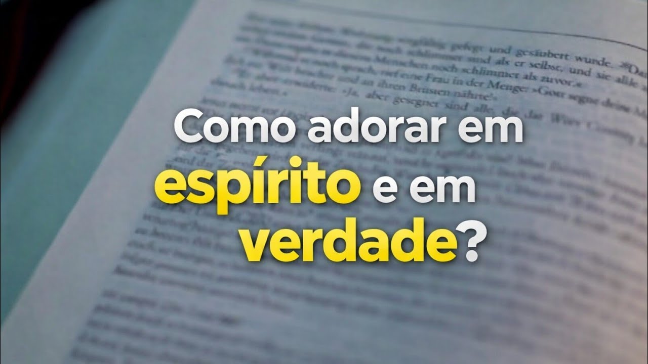 A verdadeira forma de adorar a Deus.