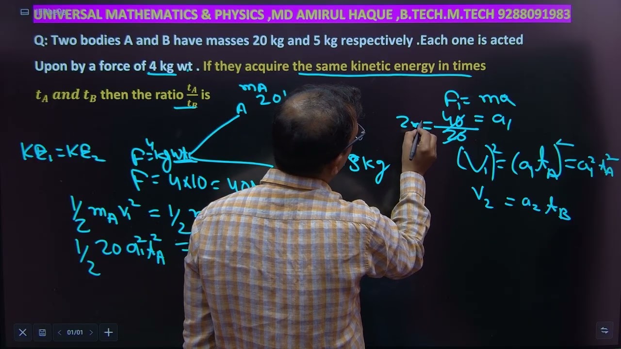 Two bodies  A and B have masses 20 kg and 5 kg respectively,  each  one is acted by a force of 4 kg 