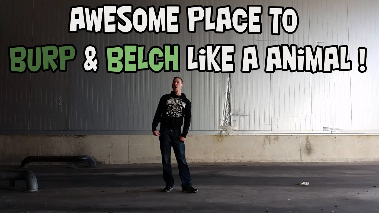 Awesome place to Burp & Belch Like A Animal !