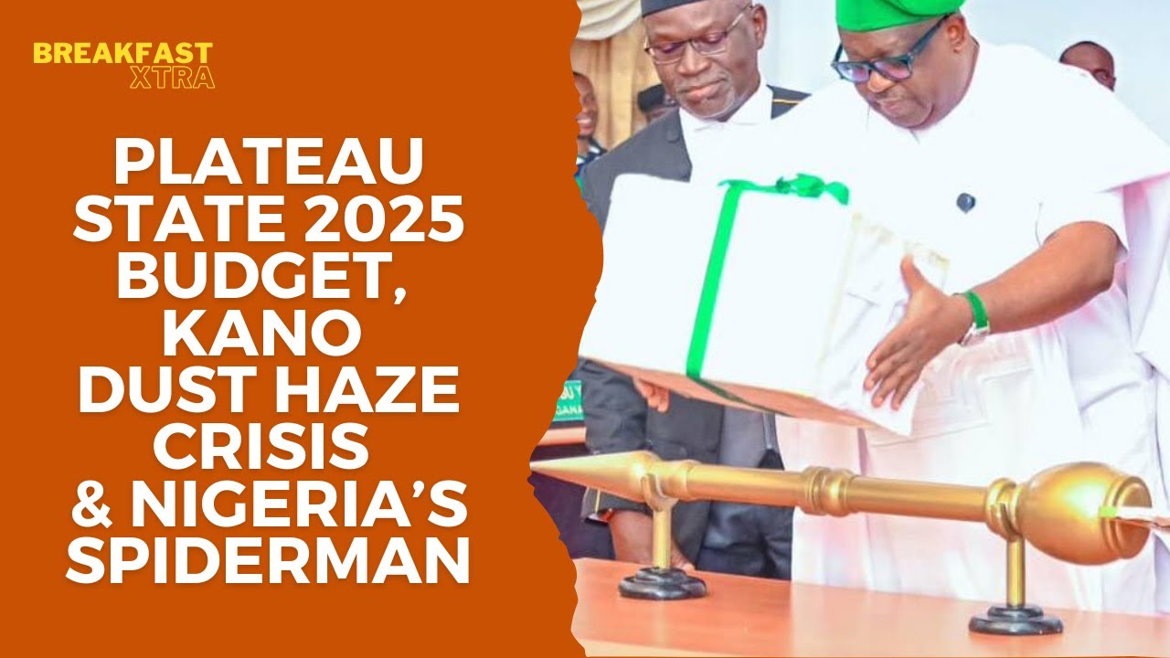 Plateau 2025 Budget, Kano Dust Haze Crisis & Nigeria&rsquo;s Spiderman