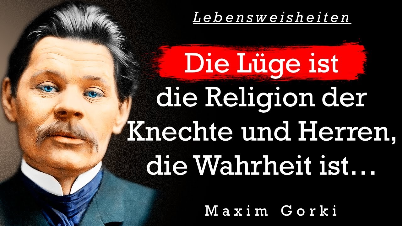 Maxim Gorki. Die besten Zitate, Lebensweisheiten, Sinn Sprüche und Aphorismen.