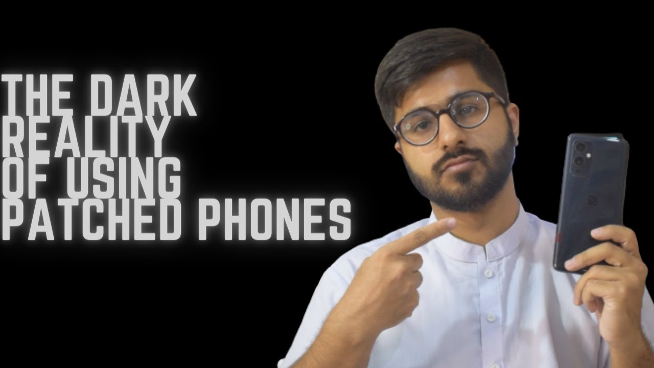 The dark reality of using Patched phones - My experience of 1.5 years of using Patched phones
