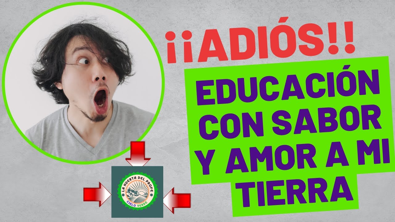 ¡¡ ADIÓS EDUCACIÓN CON SABOR Y AMOR A MI TIERRA!! 👩🏿‍🌾🤦🏿‍♂️🤷🏿‍♀️💪🏿