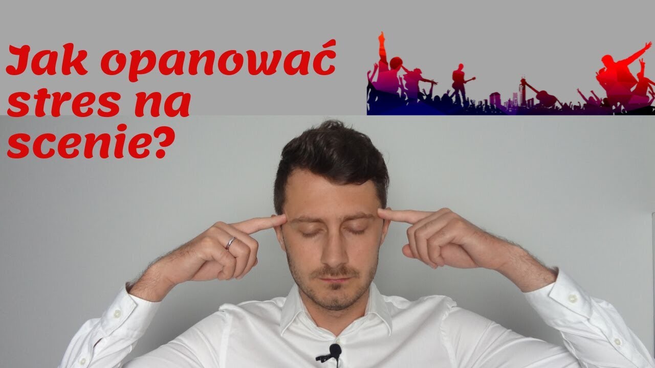 Jak opanować stres na scenie?