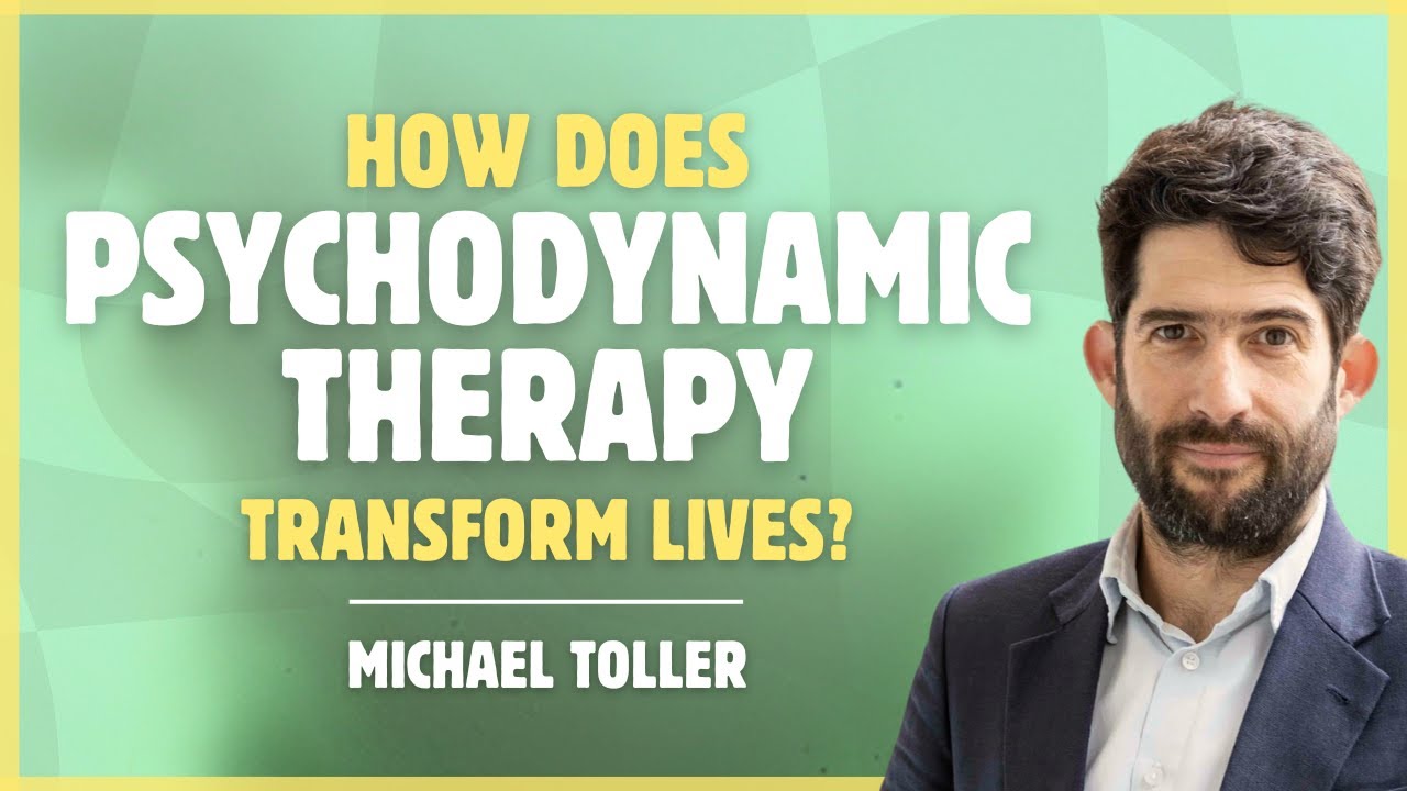 How Does Psychodynamic Therapy Transform Lives? - Michael Toller