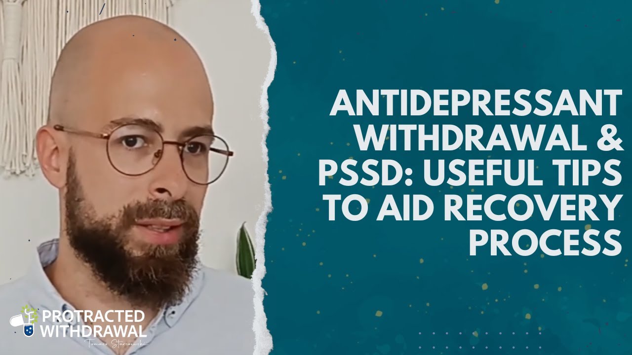 Antidepressant Withdrawal & PSSD: useful tips to aid recovery process