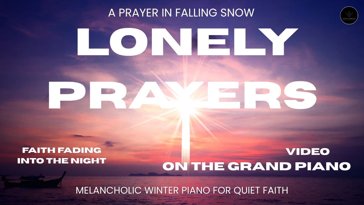 Lonely Prayers on the Grand Piano | Winter Piano for Solitude and Quiet Faith #lonely #healingmusic
