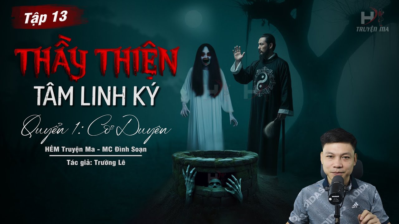 [Tập 13] Truyện Ma: THẦY THIỆN T&Acirc;M LINH K&Yacute; - OAN HỒN C&Ocirc; THẮM | TG Trường L&ecirc; MC Đ&igrave;nh Soạn Kể