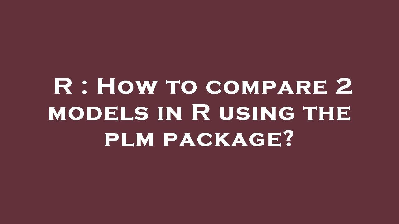 R : How to compare 2 models in R using the plm package?