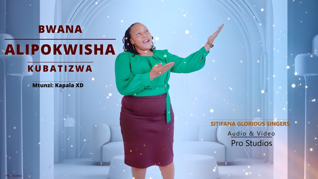 BWANA ALIPOKWISHA KUBATIZWA:  SITIFANA GLORIOUS SINGERS: Mtunzi: Kapala XD