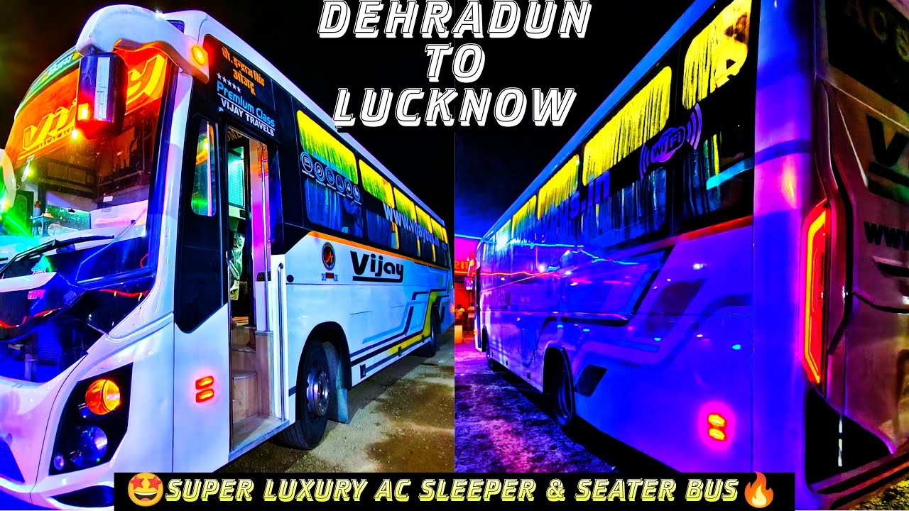 Dehradun To Lucknow In Super Luxury Bus By Vijay Tour and Travels | Complete Details #sleeperbus