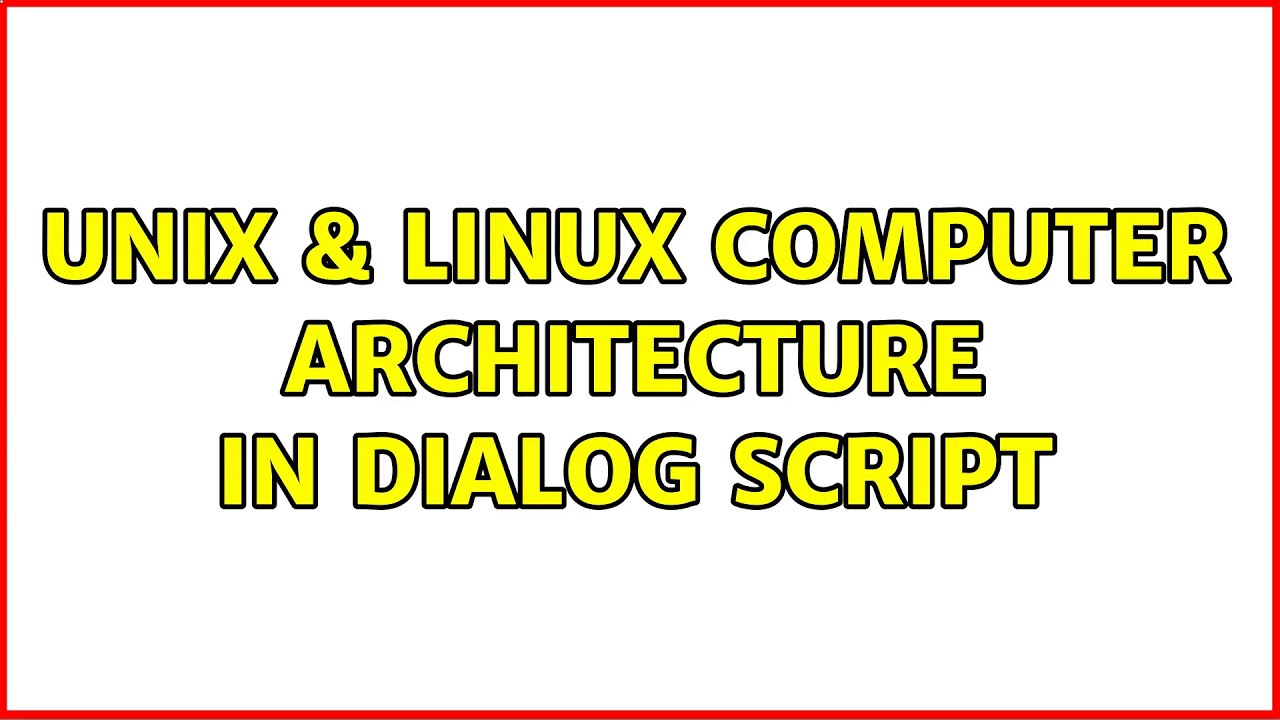 Unix & Linux: Computer Architecture in dialog script