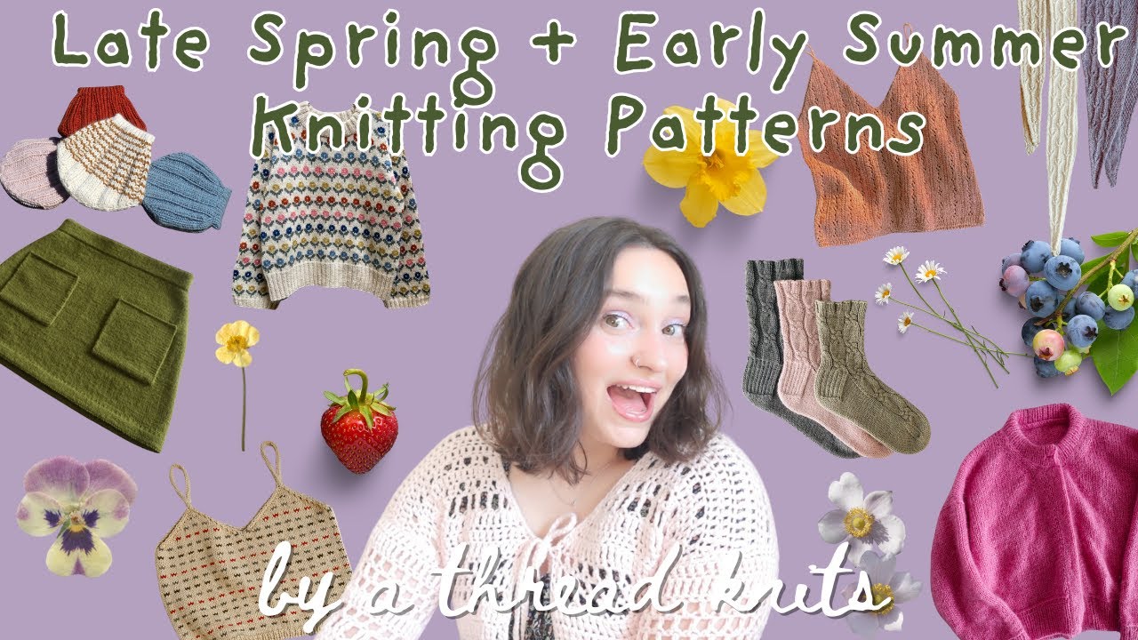 Late Spring + Early Summer Knitting Pattern Inspo! 25+ Knitting Patterns for Warmer Seasons