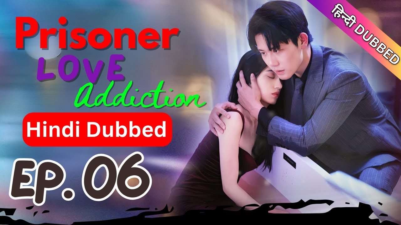 Prisoner Love Addiction Episode 06【Hindi Dubbed】- Chinese Drama in Hindi Dubbed | Dyar Dramazone