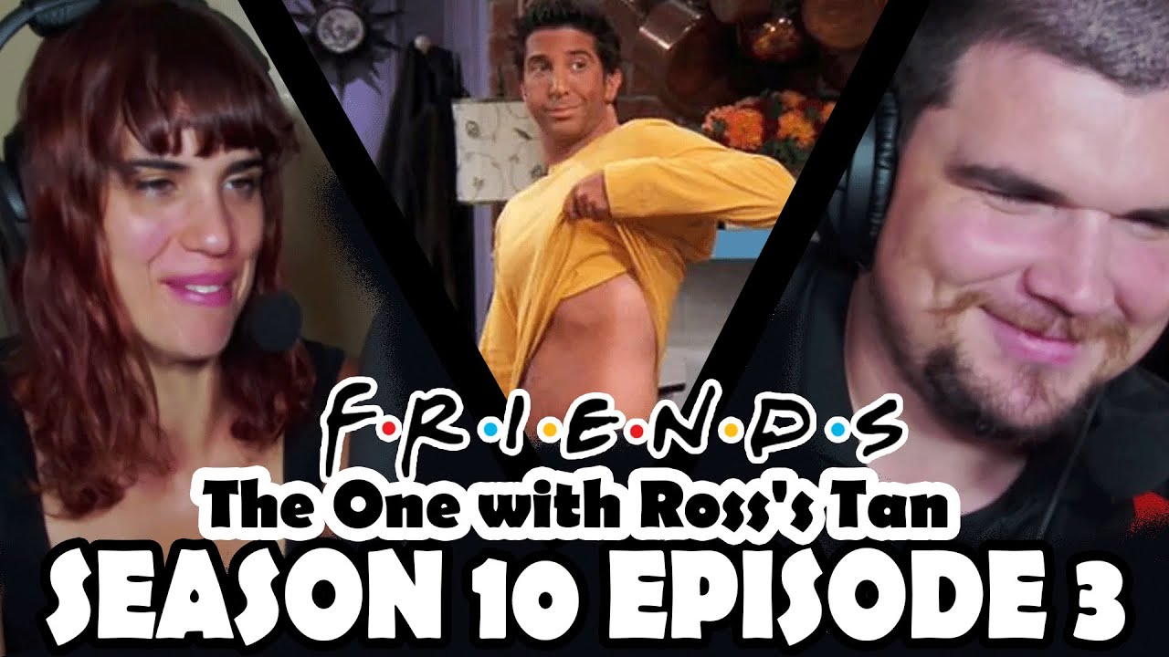 FIRST TIME WATCHING FRIENDS SEASON 10 EPISODE 3 ''The One with Ross's Tan''