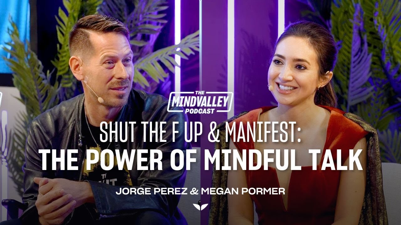 Shut the F Up & Manifest: The Power of Mindful Talk | The Mindvalley Podcast | Ep #72