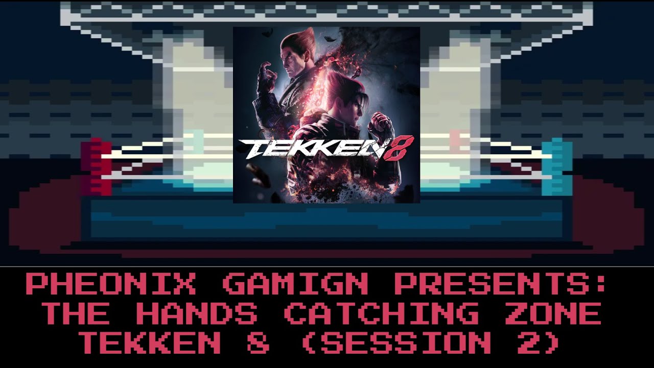 Pheonix Gamign: The Hands Catching Zone - Tekken 8 (Session 2)!