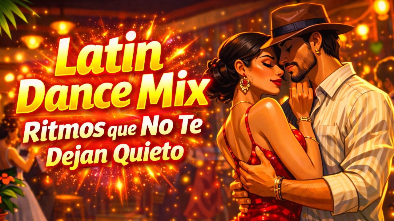 💃Latin Dance Mix – Ritmos que No Te Dejan Quieto | 45 minutos de música para bailar 💥✨