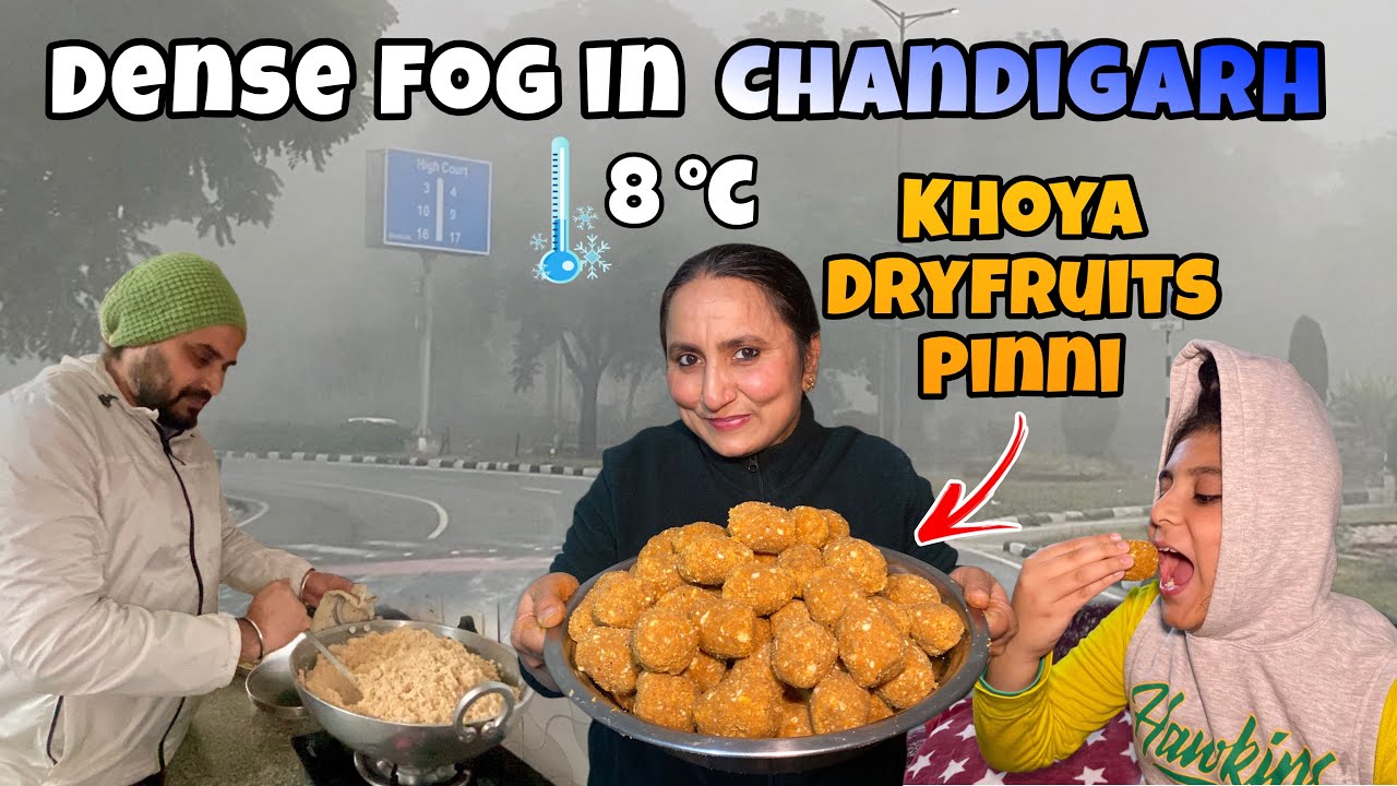 Dense Fog in Chandigarh | KHOYA DRYFRUITS ATTA PINNI Recipe | Extreme Cold 🥶Weather
