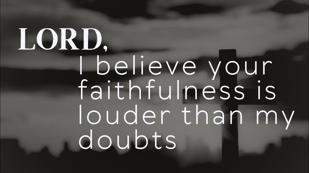 Lord, I believe your faithfulness is louder than my doubts 🙏