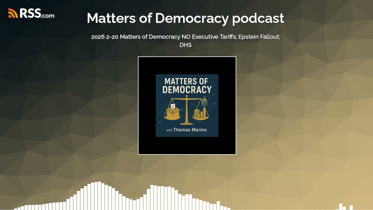 2026 2-20 Matters of Democracy NO Executive Tariffs; Epstein Fallout; DHS