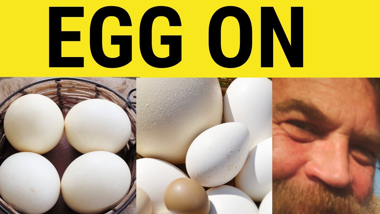 Egg On - Egg Someone On To Do Something - Idioms - Egg On Meaning -ESL British English Pronunciation