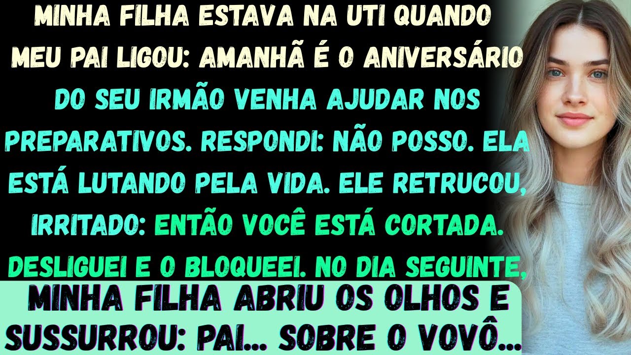 Minha filha estava na UTI quando meu pai ligou e disse: Amanhã é o aniversário do seu irmão —venha..