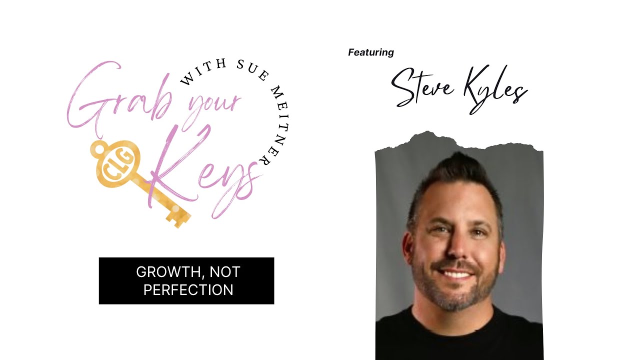 Growth, Not Perfection - Grab Your Keys Featuring Steve Kyles