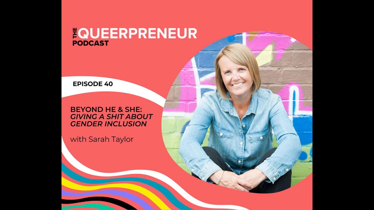 The Queerpreneur Podcast Ep: 40 Beyond He & She: Giving A Shit About Gender Inclusion