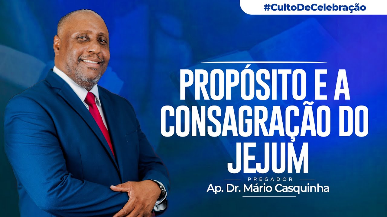 PROPÓSITO E A CONSAGRAÇÃO DO JEJUM - Ap. Dr. Mário Casquinha
