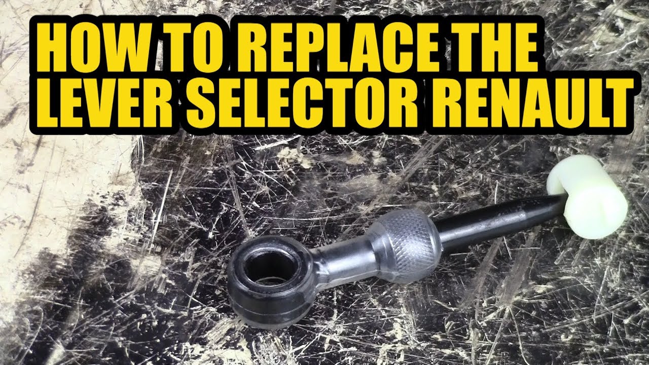 How to replace a lever selector / gear linkage on your Renault.