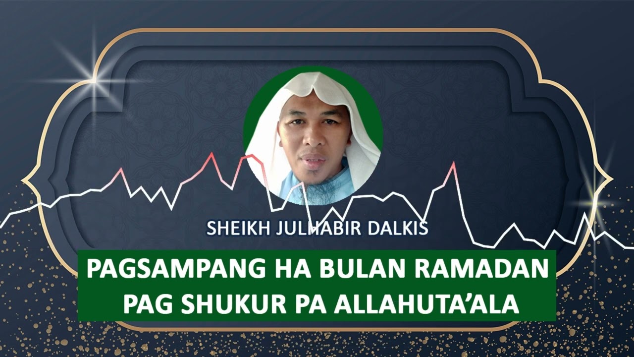 Pagsampang ha Bulan Ramadan Pagshukur pa Allah - Sheikh Julhabir Dalkis