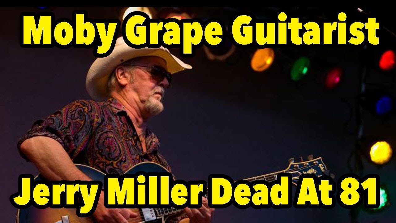 Moby Grape Co-Founder & Guitarist Jerry Miller Dead At 81