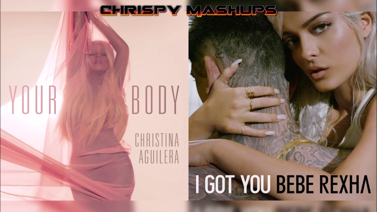 Christina Aguilera & Bebe Rexha - Your Body / I Got You Mashup