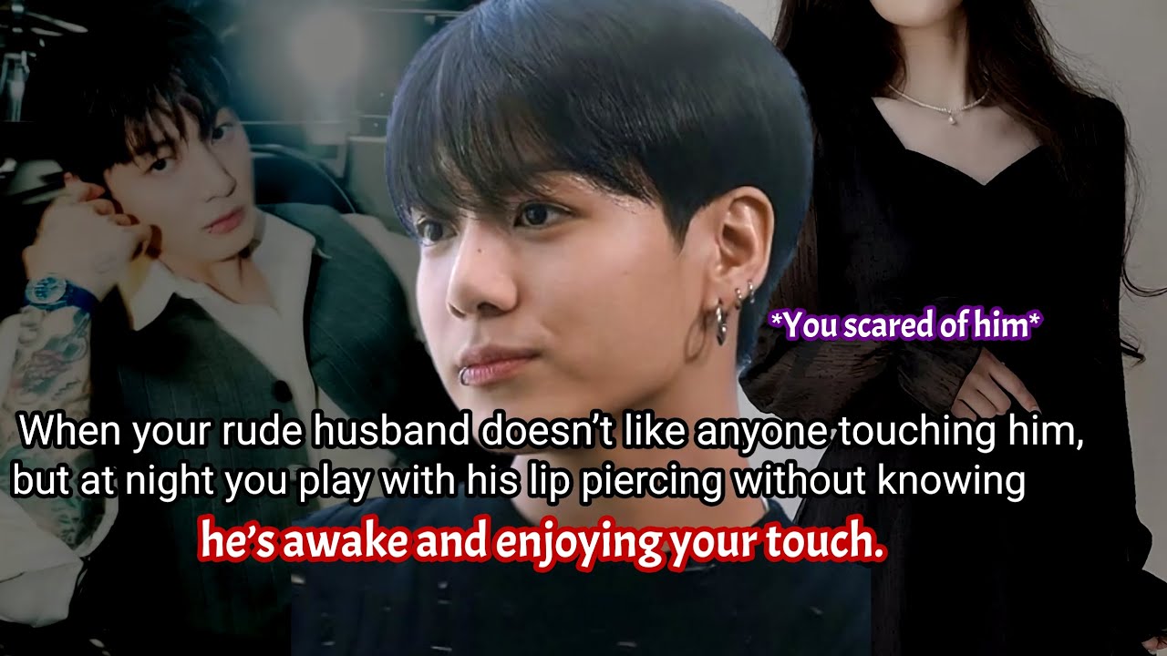 When your rude husband doesn&rsquo;t like anyone touching him, but at night you play with his lip piercin-