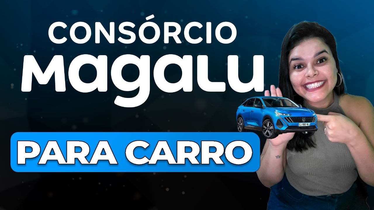 Consorcio Magalu de carro: (Como funciona?)