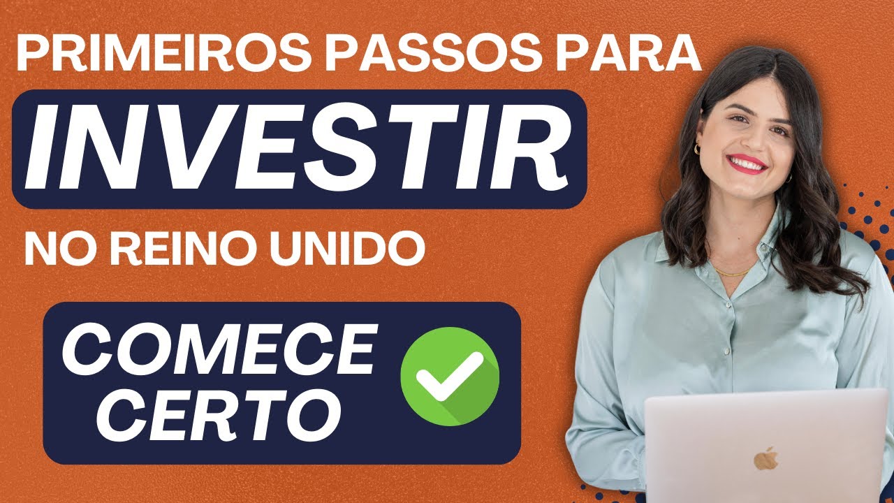O que preciso saber para começar investir no Reino Unido?