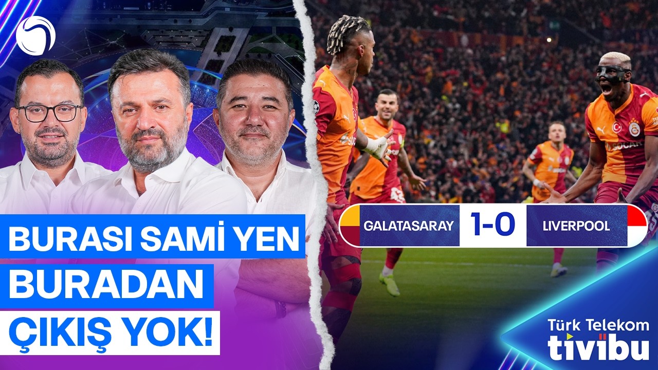 Avrupa Fatihi Gakatasaray | Galatasaray - Liverpool Maç Sonu | Ali Naci Küçük, Bülent Uygun, Emre Z.