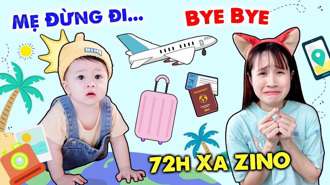 72H CHỊ VÊ SỐNG XA ZINO | MẸ NHỚ CON NHIỀU LẮM - VÊ VÊ CHANNEL