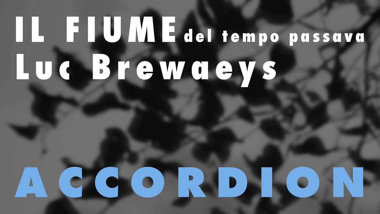 Modern Accordion music - Il Fiume Del Tempo Passava - Luc Brewaeys - Accordion Solo - Ludo Mariën